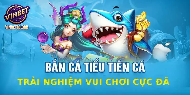Chơi bắn cá tiểu tiên cá và kiếm tiền thưởng lớn