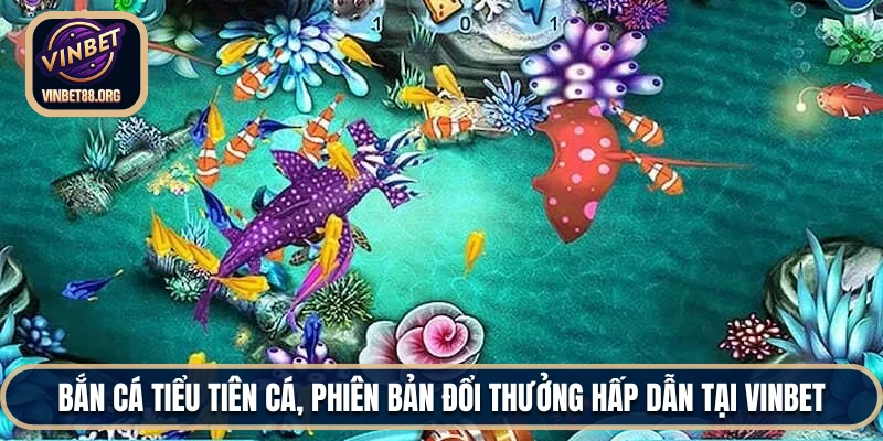 Bắn Cá Tiểu Tiên Cá